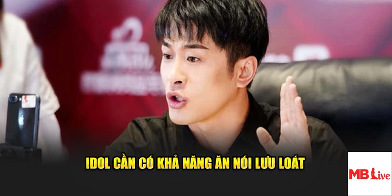 Idol cần có khả năng ăn nói lưu loát