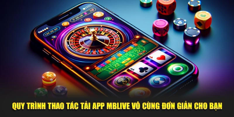 Quy trình thao tác tải app MBLive vô cùng đơn giản cho bạn