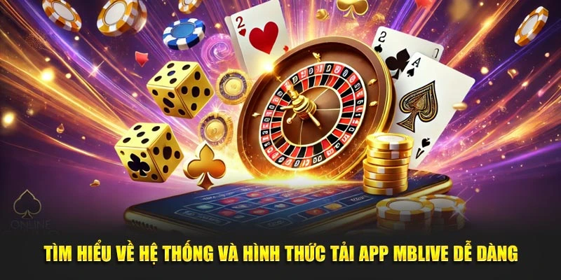 Tìm hiểu về hệ thống và hình thức tải app MBLive dễ dàng