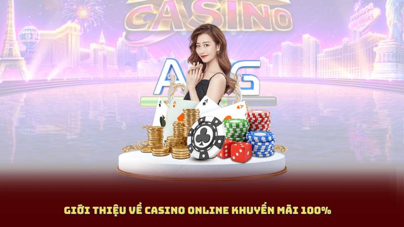 Giới thiệu về Casino Online Khuyến Mãi 100%