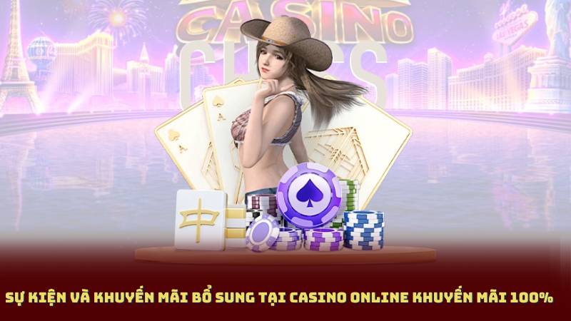 Sự kiện và khuyến mãi bổ sung tại Casino Online Khuyến Mãi 100%